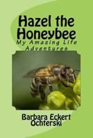 Hazel - The Story of My Life as a Honeybee 1545007195 Book Cover