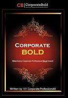 Corporate Bold: What Every Corporate Professional Must Know! 1462015131 Book Cover