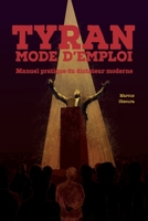 Tyran, mode d’emploi: Manuel pratique du dictateur moderne B0FVFH8QZT Book Cover