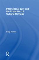 International Law and the Protection of Cultural Heritage 041568417X Book Cover