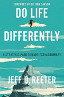 Do Life Differently: A Strategic Path Toward Extraordinary 154603692X Book Cover