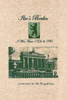 Ilse's Berlin-I Was There-1926 to 1945 1463402597 Book Cover