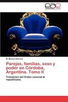 Parejas, Familias, Sexo y Poder En Cordoba, Argentina. Tomo II 3659027979 Book Cover