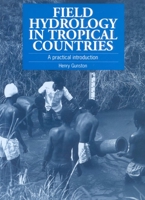 Field Hydrology in Tropical Countries: A Practical Introduction 1853394270 Book Cover