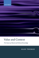 Value and Context: The Nature of Moral and Political Knowledge 0198250177 Book Cover