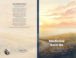 When Medicine Said No: One Woman's Journey Through Cancer, Faith and the Impossible 1764355601 Book Cover