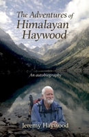 The Adventures Of Himalayan Haywood: An autobiography 1911774123 Book Cover