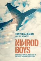 Nimrod Boys: True Tales from the Operators of the RAF's Cold War Trailblazer 1911621270 Book Cover