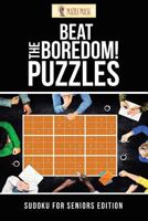Beat The Boredom! Puzzles: Sudoku for Seniors Edition 0228206529 Book Cover