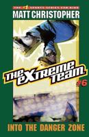 The Extreme Team #6: Into the Danger Zone (Extreme Team) 0316762679 Book Cover