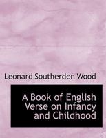 A Book of English Verse on Infancy and Childhood 1165277301 Book Cover