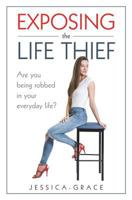 Exposing the Life Thief : Are You Being Robbed in Your Everyday Life? 1719505594 Book Cover