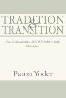 Tradition and Transition: Amish Mennonites and Old Order Amish 1800-1900 (Studies in Anabaptist and Mennonite History #31) 0836131088 Book Cover