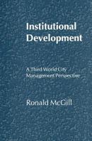 Institutional Development: A Third World City Management Perspective 1349250732 Book Cover