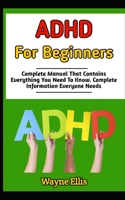 ADHD FOR BEGINNERS: Essential Guide To Understand, Raise And Discipline A Better Children ADHD B0BGQ5L1H2 Book Cover