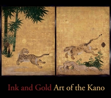 Ink and Gold: Art of the Kano 0300210493 Book Cover