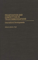 Privatization and Competition in Telecommunications: International Developments (Privatizing Government: An Interdisciplinary Series) 0275958132 Book Cover