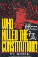Who Killed the Constitution?: The Judges V. the Law 0895265605 Book Cover