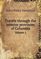 Travels Through the Interior Provinces of Colombia, Volume 1 1341068617 Book Cover