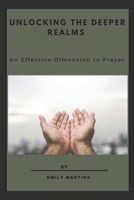 UNLOCKING DEEPER REALMS: An Effective Dimension to Prayer B0CGG5G8ST Book Cover