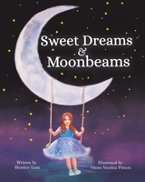 Sweet Dreams & Moonbeams - Beautiful Sleep Book for Children for Ages 2-6, Believe In Your Magic Power to Create Vivid & Beautiful Dreams After You Say Good Night - Bedtime Book About Imagination 195646235X Book Cover