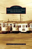 Altoona and Logan Valley Electric Railway  (PA)   (Images  of  Rail) 0738538973 Book Cover