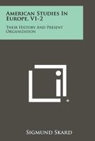 American Studies in Europe, V1-2: Their History and Present Organization 1258328925 Book Cover