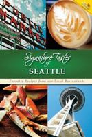 Signature Tastes of Seattle: Favorite Recipes from Our Local Restaurants 1502804921 Book Cover