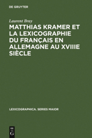 Matthias Kramer Et La Lexicographie Du Fran Ais En Allemagne Au Xviiie Si Cle: Avec Une Dition Des Textes M Talexicographiques de Kramer 3484309997 Book Cover