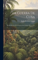 La Guerra De Cuba: Reseña Histórica De La Insurrection Cubana, 1895 A 1898, Volume 4... 1020540672 Book Cover