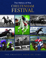 The History of the Cheltenham Festival: 100 Years of the Gold Cup 1917259034 Book Cover