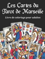 Les Cartes du Tarot de Marseille - Livre de coloriage pour adultes: 22 arcanes à colorier sur fond noir du grand jeu divinatoire français le tarot de ... divinatoires à jouer. B08GFRZC1N Book Cover