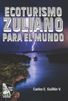 ECOTURISMO ZULIANO PARA EL MUNDO (Spanish Edition) B0CTR436DJ Book Cover