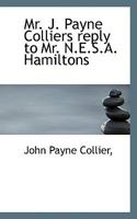 Mr. J. Payne Colliers Reply to Mr. N.E.S.A. Hamilton's Inquiry Into the Imputed Shakespeare Forgeries 3337071279 Book Cover