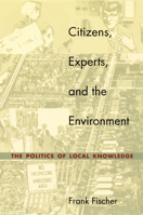 Citizens, Experts, and the Environment: The Politics of Local Knowledge 0822326221 Book Cover