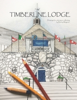 Timberline Lodge: An Expression of Hope and Purpose: Exquisitely Detailed Coloring Pages - Book 1 1541238230 Book Cover