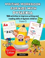 Writing Workbook for Kids with Dyslexia. 100 activities to improve writing and reading skills of dyslexic children. Black & White edition. Volume 3 ... and reading skills of dyslexic children.) B08VFV1HDK Book Cover