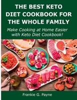 The Best Keto Diet Cookbook for the Whole Family: Make Cooking at Home Easier with Keto Diet Cookbook! 1483408191 Book Cover