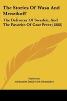 The Stories Of Wasa And Menzikoff: The Deliverer Of Sweden, And The Favorite Of Czar Peter 1165917602 Book Cover
