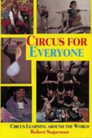 Circus For Everyone: Circus Learning Around The World 0970869304 Book Cover