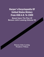 Harper's Encyclopaedia of United States History From 458 A. D. to 1909, Based Upon the Plan of Benson John Lossing; 6 1014435145 Book Cover