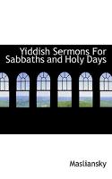 Yiddish Sermons for Sabbaths and Holy Days 1117785610 Book Cover