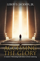 Accessing The Glory: A Guide to Welcoming God's Glory in Every Gathering B0DTWBLYHF Book Cover