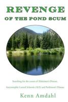 Revenge of the Pond Scum: Searching for the causes of Alzheimer's Disease, Amyotrophic Lateral Sclerosis (ALS) and Parkinson's Disease 0962781533 Book Cover