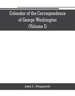Calendar of the correspondence of George Washington, commander in chief of the Continental Army, with the officers (Volume I) 935380101X Book Cover