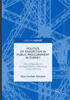 Politics of Favoritism in Public Procurement in Turkey: Reconfigurations of Dependency Networks in the Akp Era 1349955132 Book Cover