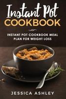 Instant Pot Cookbook: 30 Day Meal Plan For Weight Loss: 115 Delicious Recipes For Your Instant Pot Suited For Weight Loss 1544653336 Book Cover