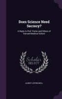 Does Science Need Secrecy?: A Reply to Prof. Porter and Others of Harvard Medical School 1354450434 Book Cover