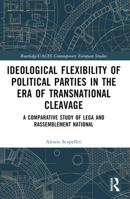 Ideological Flexibility in the ERA of Transnational Cleavage : A Comparative Study of Lega and Rassemblement National 1032839732 Book Cover