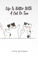 Life Is Better With A Cat Or Two: Lined Notebook College Ruled 169223319X Book Cover